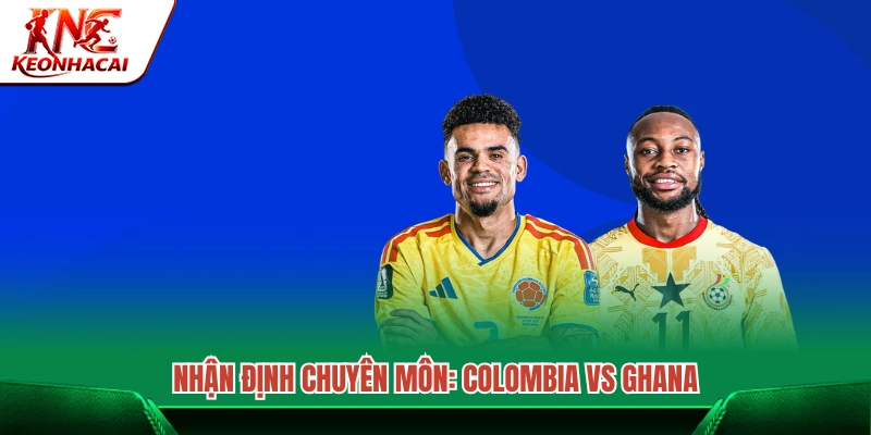 Phân tích chuyên sâu trận đấu Colombia vs Ghana 