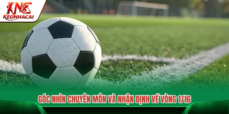 Phân tích chuyên sâu các cặp đấu tại vòng 1/16 World Cup 