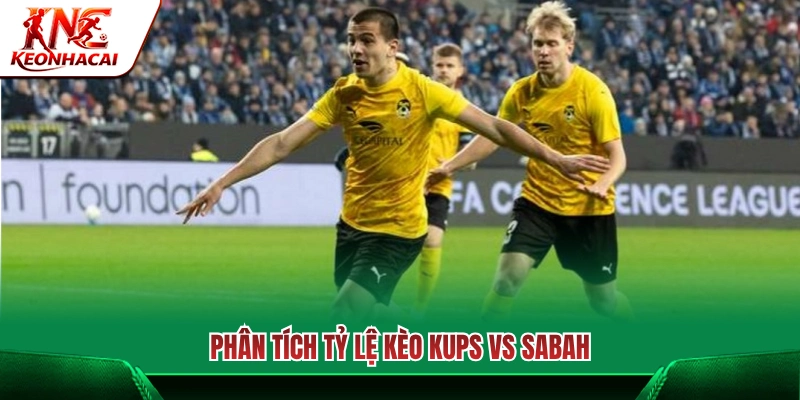 Nhận định tỷ lệ cược và phân tích kèo KuPS Vs Sabah FA 