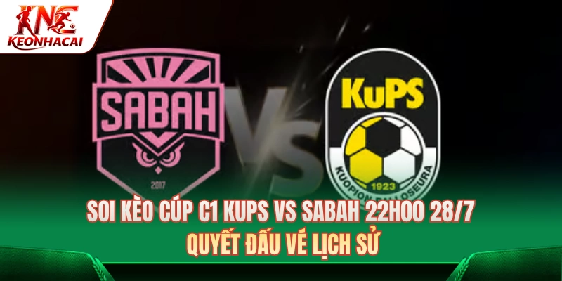 Soi Kèo Cúp C1 KuPS Vs Sabah FA 22h00 28/7: Quyết Đấu Vé Lịch Sử