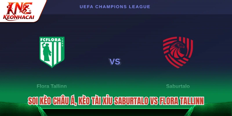 Phân tích tỷ lệ châu Á và mốc bàn thắng trận Saburtalo vs Flora Tallinn