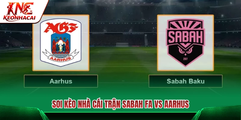 Phân tích các mốc kèo nhà cái trận Sabah FA vs Aarhus 